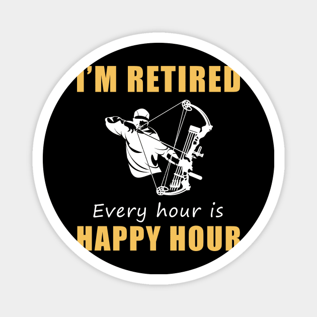 Hunt for Laughter in Retirement! Hunting Tee Shirt Hoodie - I'm Retired, Every Hour is Happy Hour! Magnet by MKGift